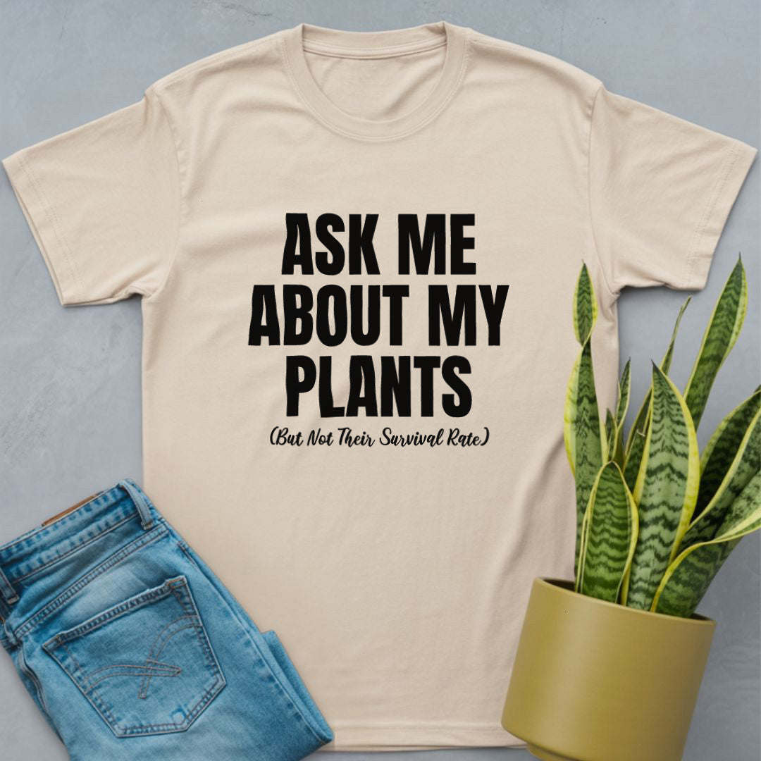 Ask Me About My Plants Shirt