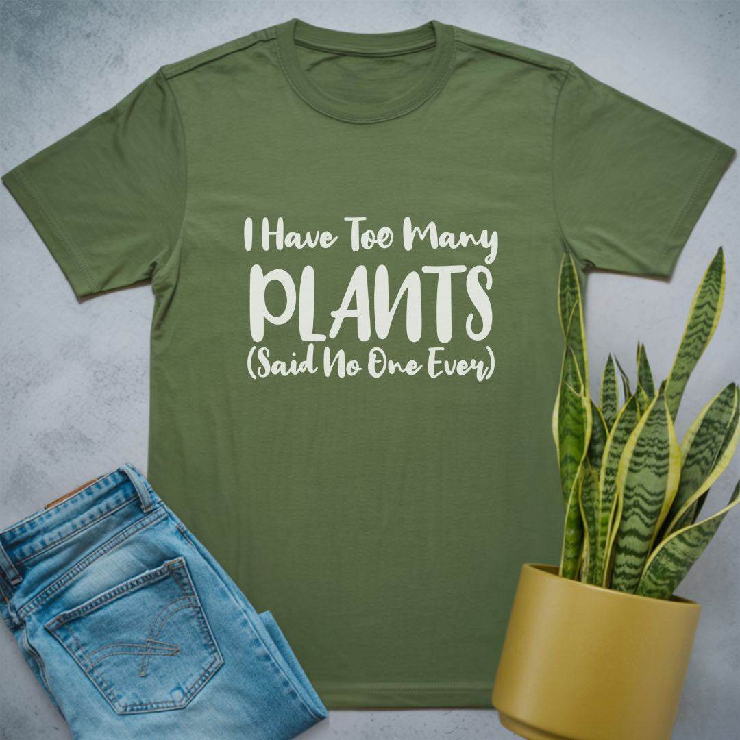 I Have Too Many Plants Shirt Military Green / S