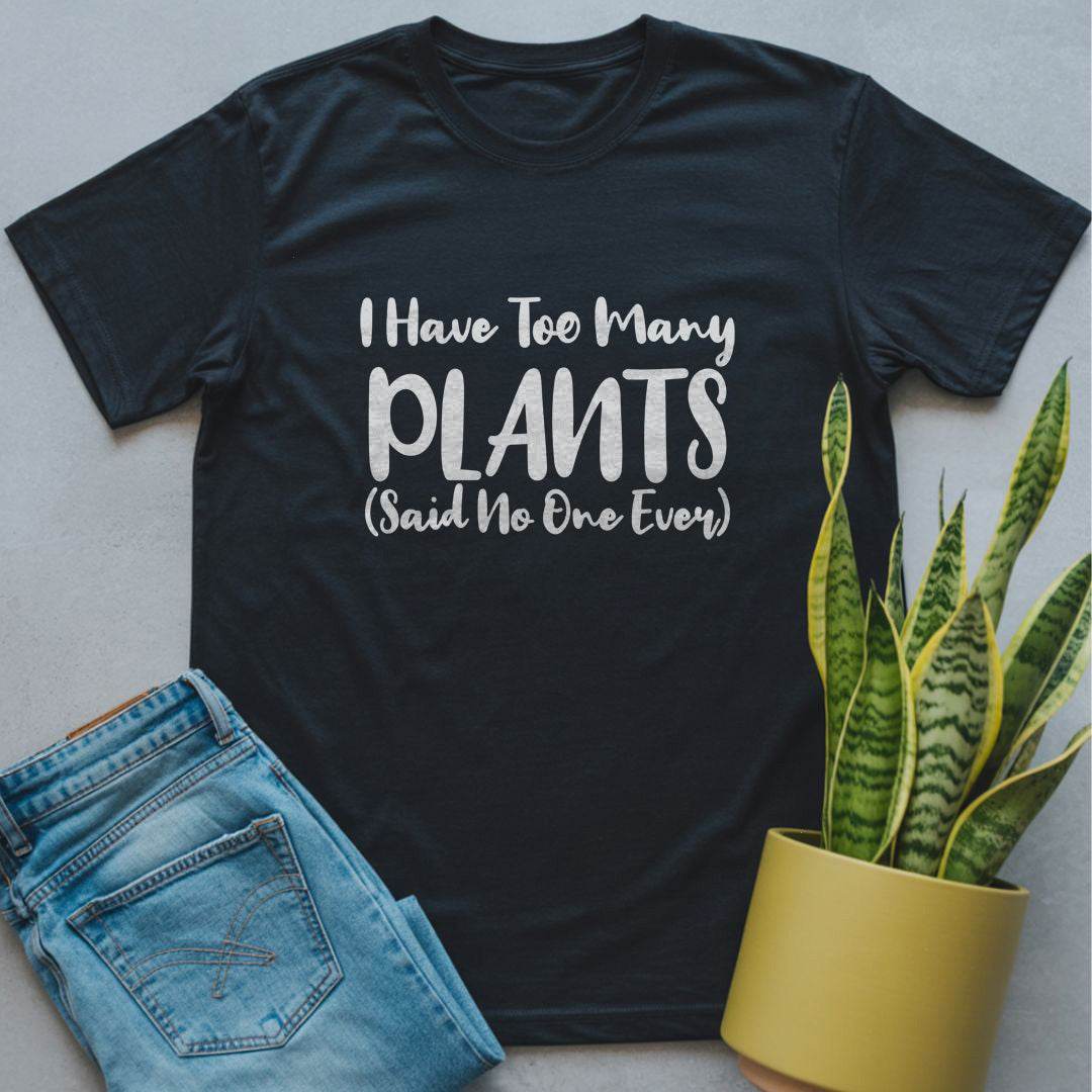I Have Too Many Plants Shirt Black / S