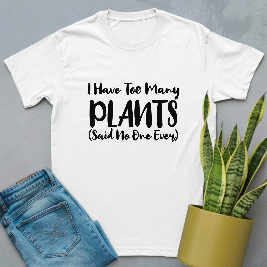 I Have Too Many Plants Shirt White / S
