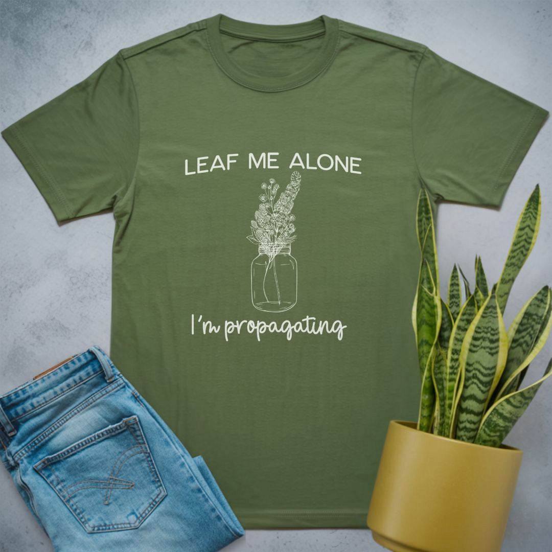 Leaf Me Alone I'm Propagating Shirt Military Green / S