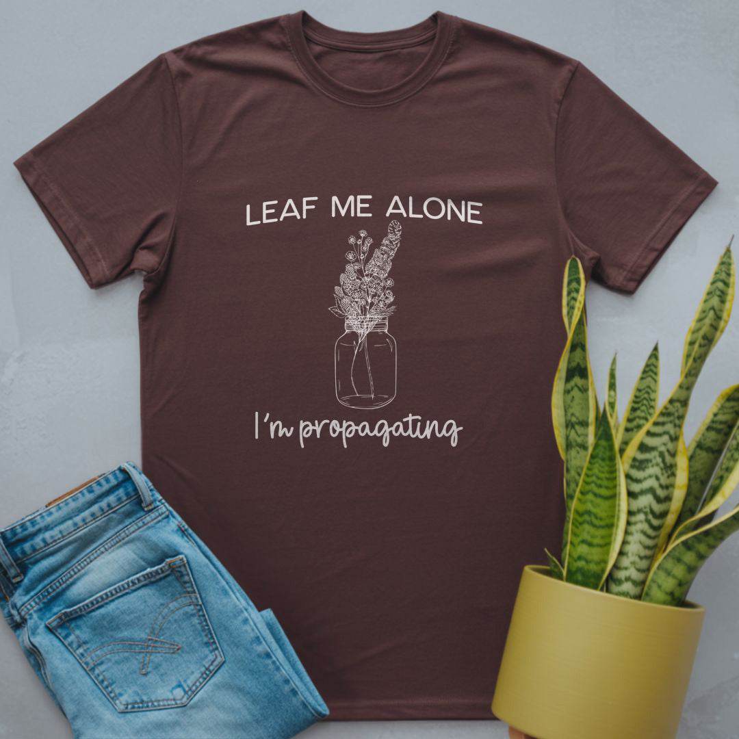 Leaf Me Alone I'm Propagating Shirt Dark Chocolate / S