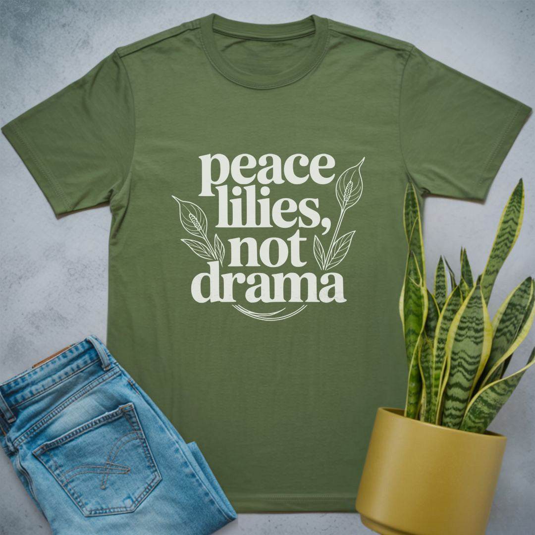Peace Lilies, Not Drama Shirt Military Green / S