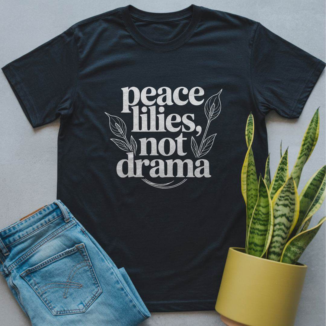 Peace Lilies, Not Drama Shirt Black / S