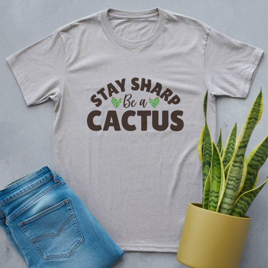 Stay Sharp Be a Cactus Shirt Sport Grey / S