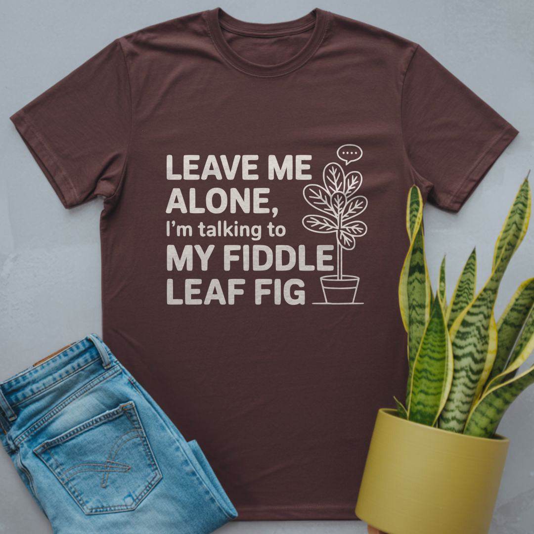 Talking to My Fiddle Leaf Fig Shirt Dark Chocolate / S