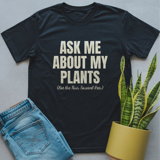 Ask Me About My Plants Shirt