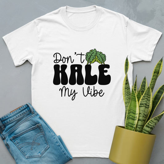 Don’t Kale My Vibe Shirt