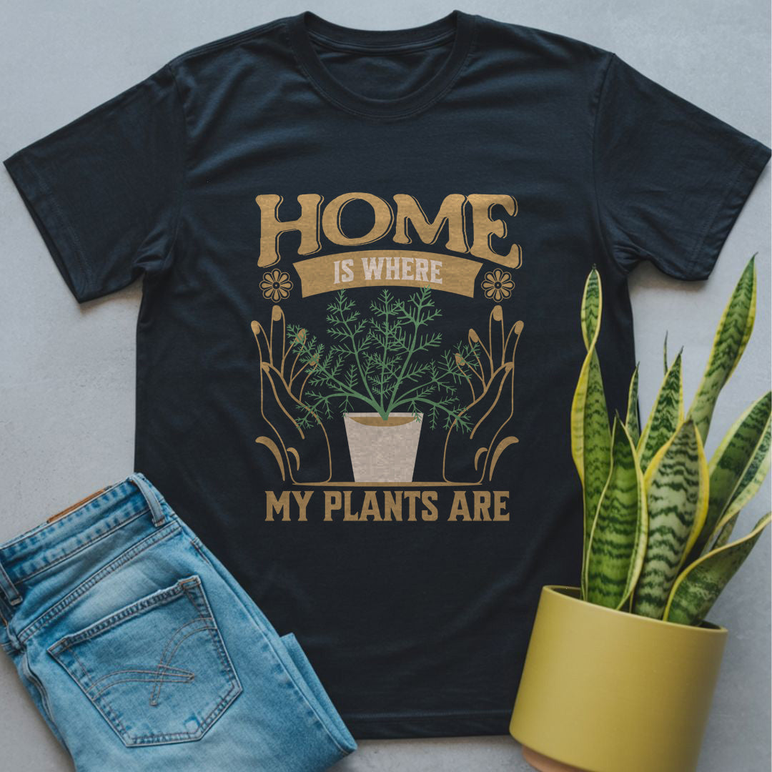 Home Is Where My Plants Are Shirt
