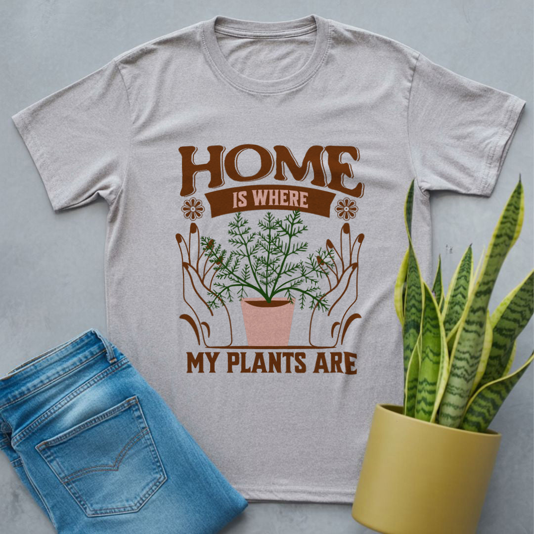 Home Is Where My Plants Are Shirt