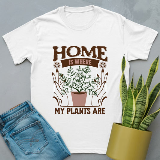 Home Is Where My Plants Are Shirt