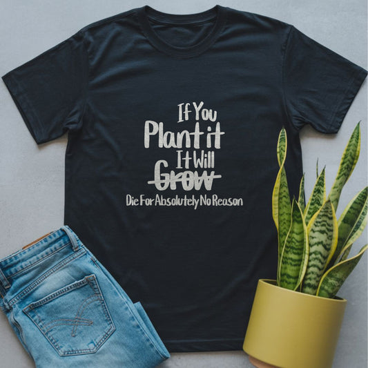 If You Plant It, It Will Grow Shirt