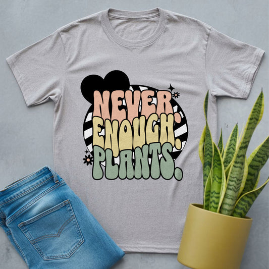 Never Enough Plants Shirt