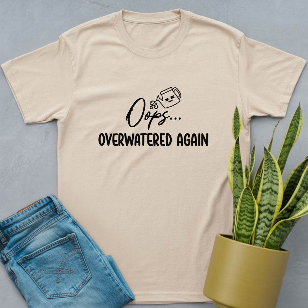 Oops Overwatered Again Shirt Natural / S
