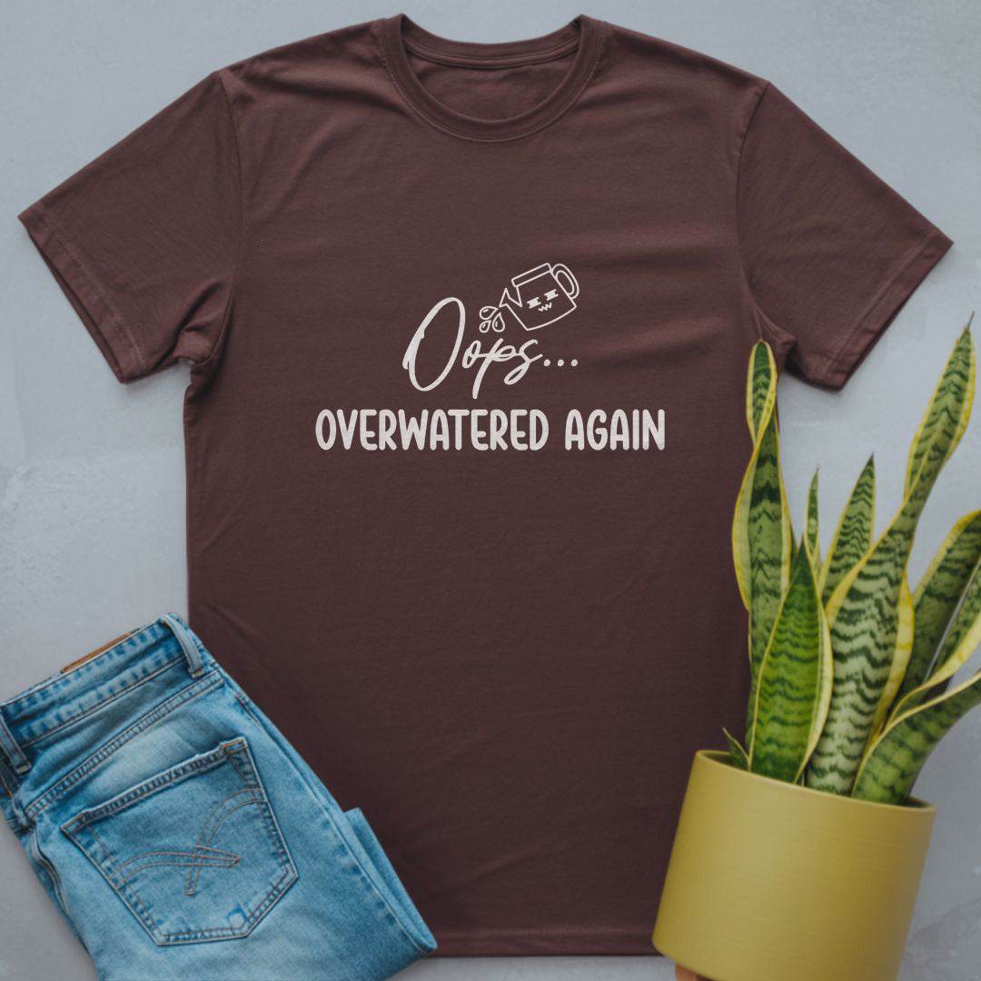 Oops Overwatered Again Shirt Dark Chocolate / S