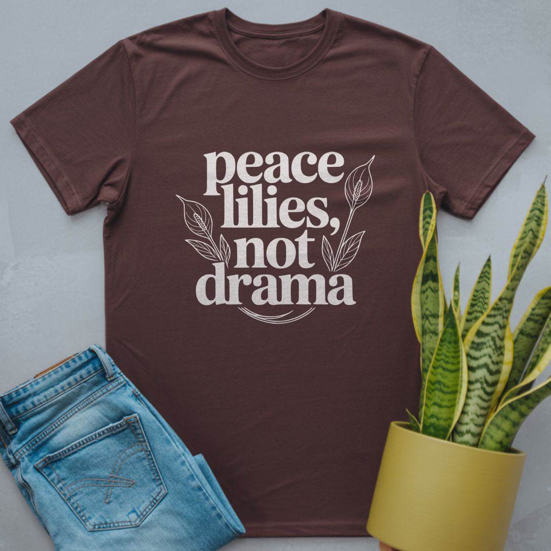 Peace Lilies, Not Drama Shirt Dark Chocolate / S