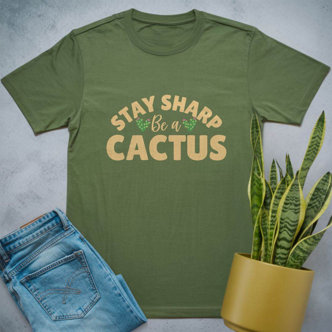 Stay Sharp Be a Cactus Shirt Military Green / S