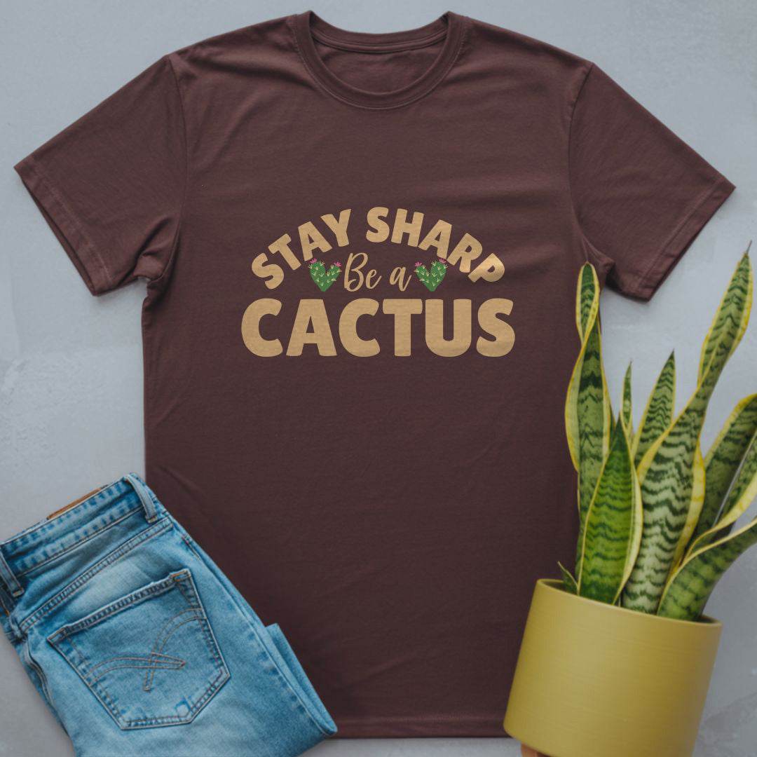 Stay Sharp Be a Cactus Shirt Dark Chocolate / S