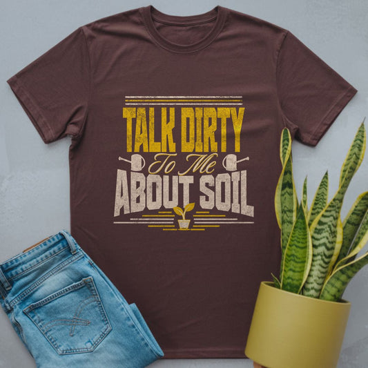 Talk Dirty About Soil Shirt Dark Chocolate / S